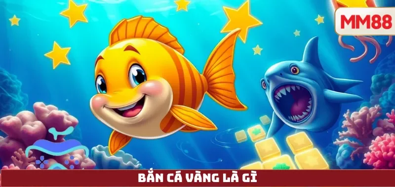 Bắn Cá Vàng là gì