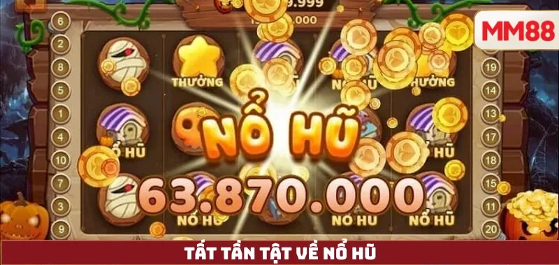 Tất tần tật về Nổ Hũ
